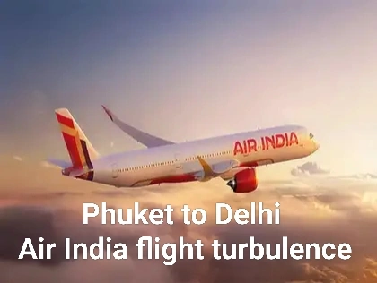 फुकेट-दिल्ली फ्लाइट में टर्बुलेंस से हड़कंप ,उड़ान के दौरान विमान की ऊंचाई बदली